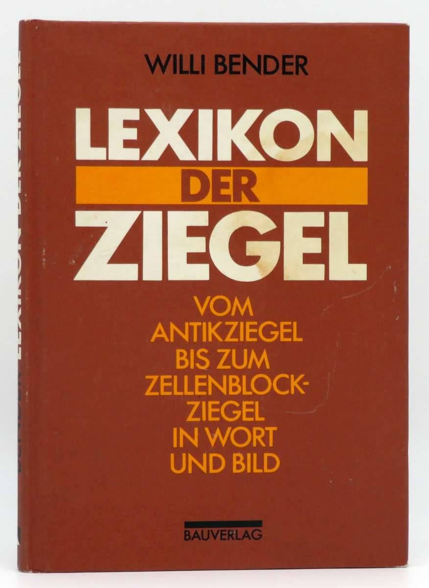 Buch "Lexikon der Ziegel. Vom Antikziegel bis zum Zellenblockziegel in Wort und Bild" 1992 Willi F. Bender